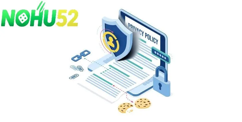 Chính sách bảo mật NOHU52 – Bảo vệ thông tin cá nhân người dùng
