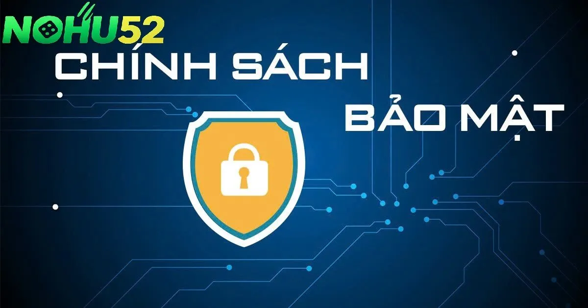 Những Điểm Cốt Lõi Trong Chính Sách Bảo Mật NOHU52